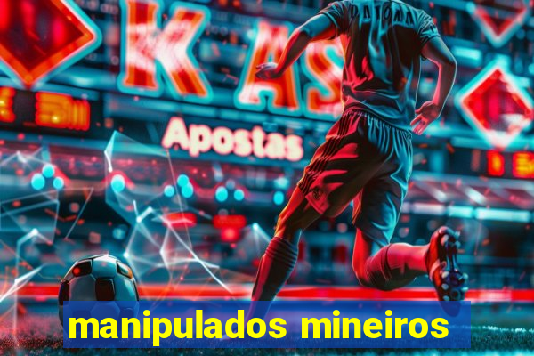 manipulados mineiros